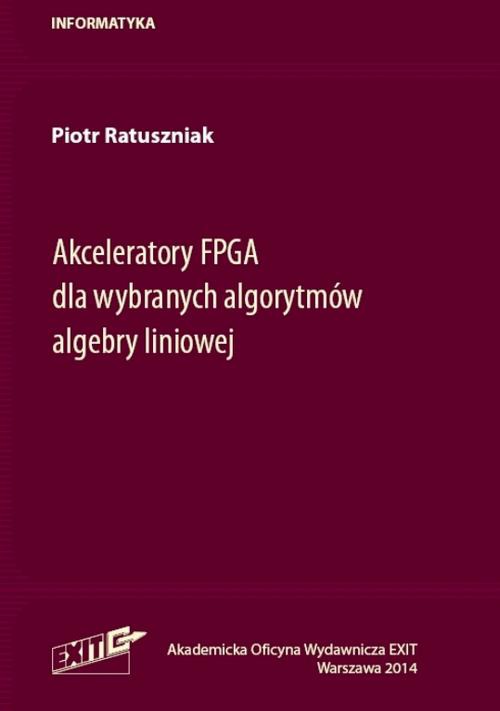 Okładka książki o tytule: Akceleratory FPGA dla wybranych algorytmów algebry liniowej