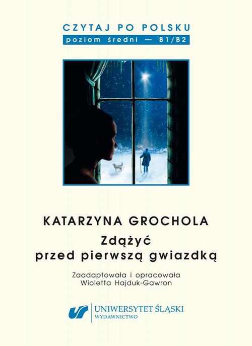 Okładka książki o tytule: Czytaj po polsku. T. 9: Katarzyna Grochola: „Zdążyć przed pierwszą gwiazdką”. Wyd. 3.