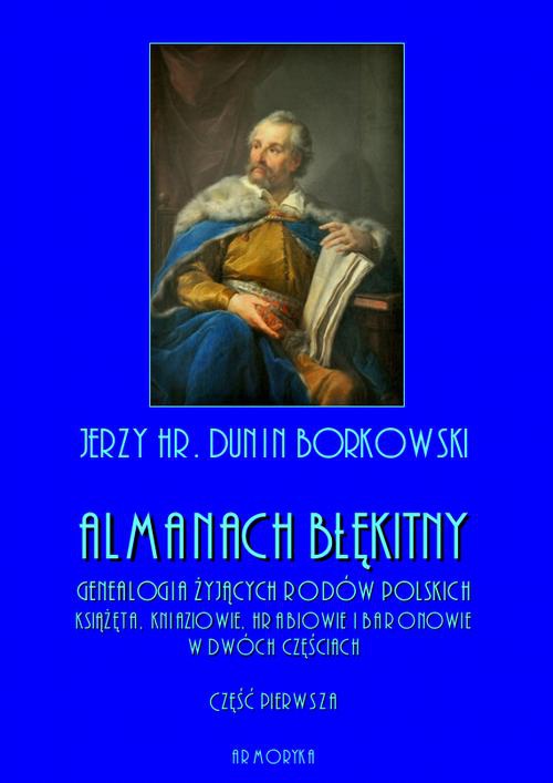 The cover of the book titled: Almanach błękitny. Genealogia żyjących rodów polskich. Książęta, kniaziowie, hrabiowie i baronowie - tom I
