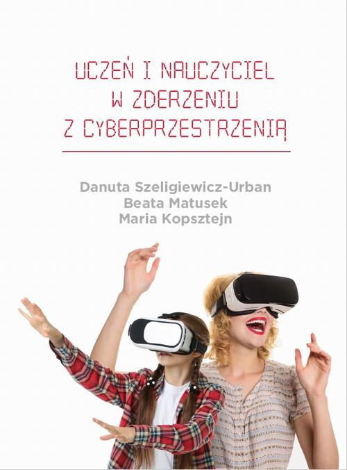 The cover of the book titled: Uczeń i nauczyciel w zderzeniu z cyberprzestrzenią