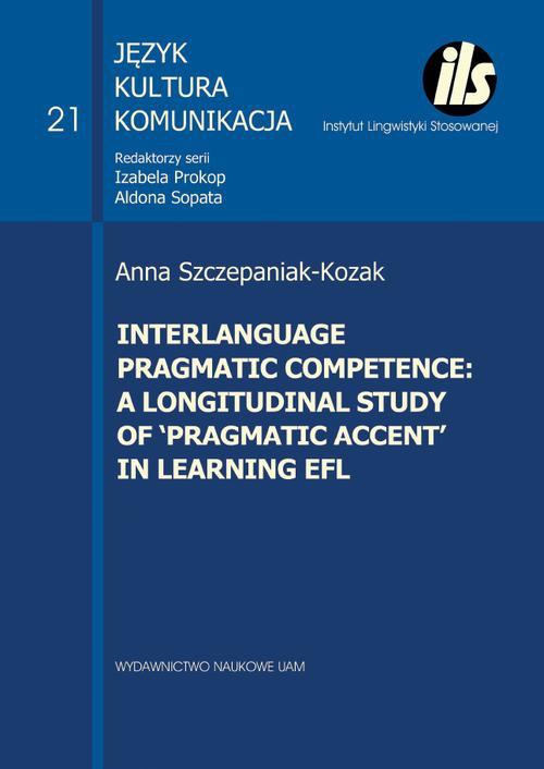 Okładka książki o tytule: Interlanguage programic competence: a longitudinal study of ‘pragmatic accent’ in learning EFL