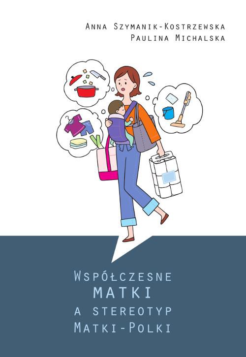 The cover of the book titled: Współczesne matki a stereotyp Matki-Polki