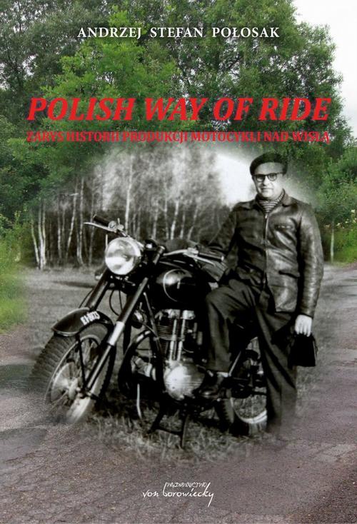 Okładka książki o tytule: Polish way of ride. Zarys historii produkcji motocykli nad Wisłą