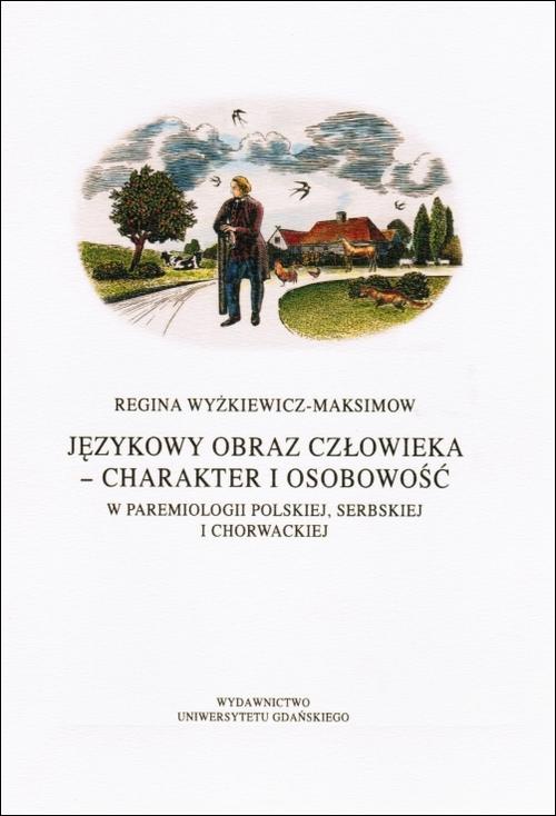 Okładka książki o tytule: Językowy obraz człowieka - charakter i osobowość w paremiologii polskiej, serbskiej i chorwackiej