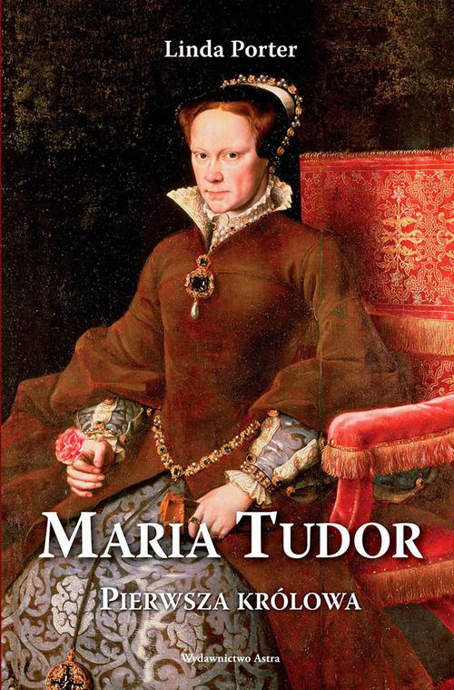 Обложка книги под заглавием:Maria Tudor. Pierwsza królowa
