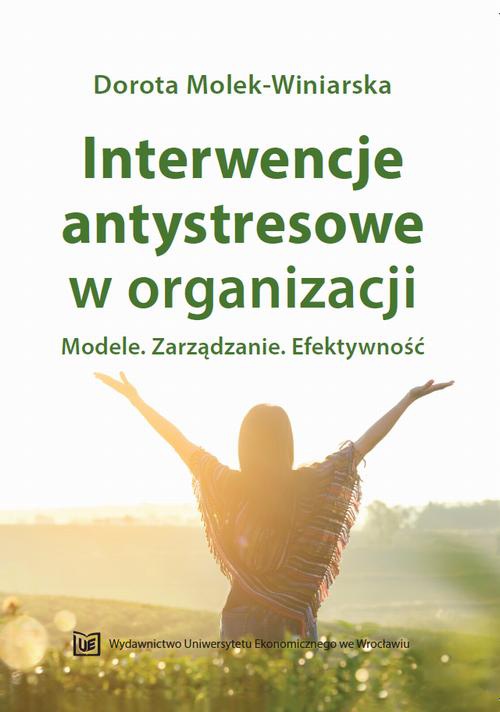 Okładka książki o tytule: Interwencje antystresowe w organizacji. Modele. Zarządzanie. Efektywność