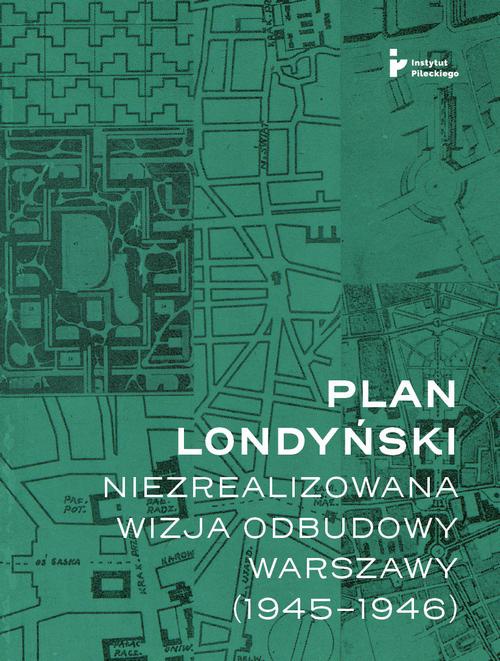 Okładka książki o tytule: Plan londyński. Niezrealizowana wizja odbudowy Warszawy (1945-1946)