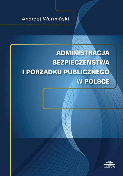 Okładka:Administracja bezpieczeństwa i porządku publicznego w Polsce 