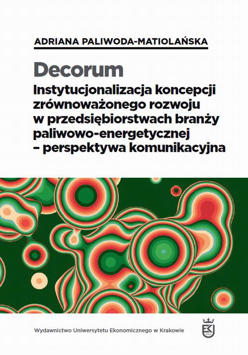 Okładka książki o tytule: Decorum. Instytucjonalizacja koncepcji zrównoważonego rozwoju w przedsiębiorstwach branży paliwowo-energetycznej – perspektywa komunikacyjna