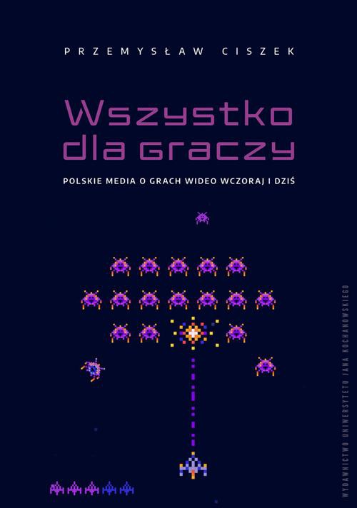 Обложка книги под заглавием:Wszystko dla graczy. Polskie media o grach wideo wczoraj i dziś