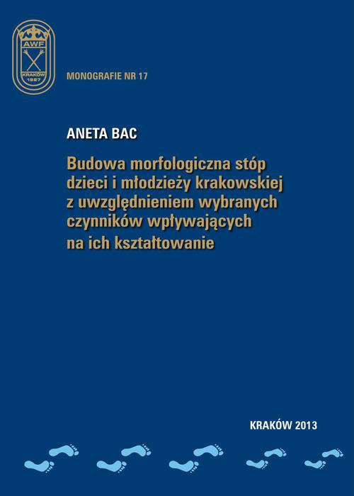 Okładka książki o tytule: Budowa morfologiczna stóp dzieci i młodzieży krakowskiej z uwzględnieniem wybranych czynników wpływających na ich kształtowanie
