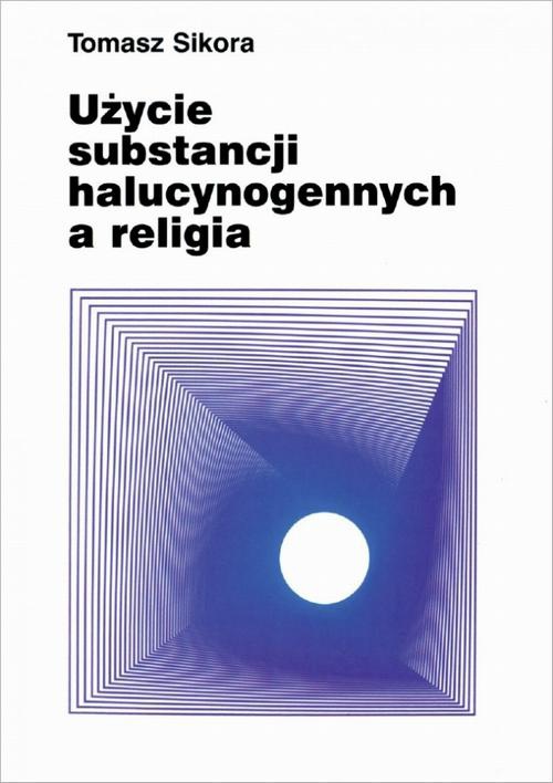 Okładka książki o tytule: Użycie substancji halucynogennych a religia