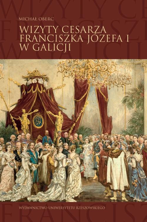 Обложка книги под заглавием:Wizyty cesarza Franciszka Józefa I w Galicji