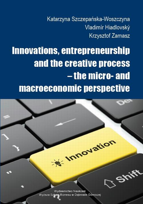 Okładka książki o tytule: Innovations, entrepreneurship and the creative process – the micro- and macroeconomic perspective