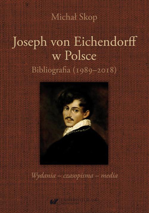 The cover of the book titled: Joseph von Eichendorff w Polsce. Bibliografia (1989–2018). Wydania – czasopisma – media