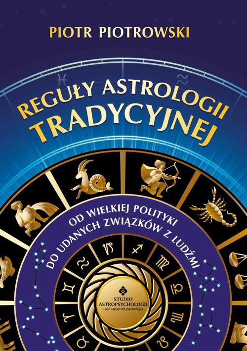 Okładka:Reguły astrologii tradycyjnej. Od wielkiej polityki do udanych związków z ludźmi 