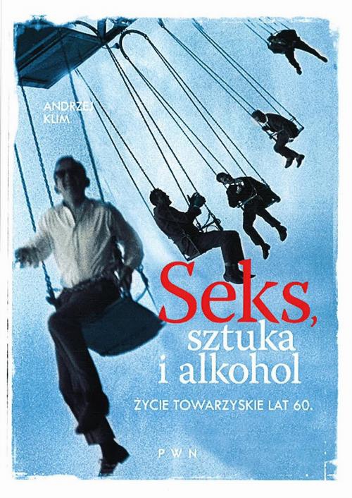 The cover of the book titled: Seks, sztuka i alkohol