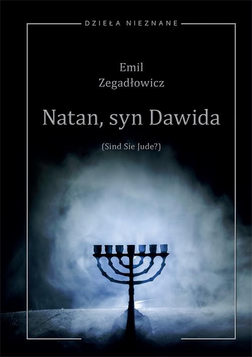 Okładka książki o tytule: Emil Zegadłowicz, Natan, syn Dawida (Sind Sie Jude?) Sztuka w pięciu obrazach z prologiem i epilogiem