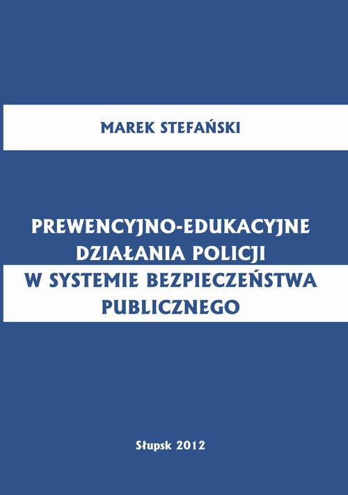 Okładka książki o tytule: Prewencyjno-edukacyjne działania policji w systemie bezpieczeństwa publicznego