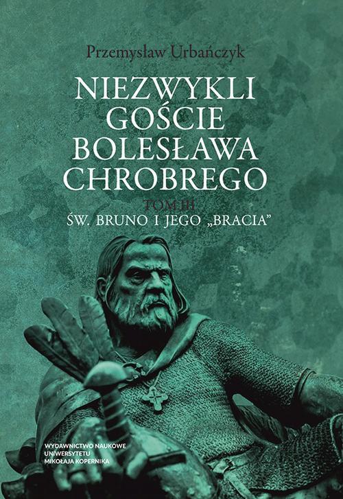 Okładka książki o tytule: Niezwykli goście Bolesława Chrobrego. Tom 3: Św. Bruno i jego „bracia”