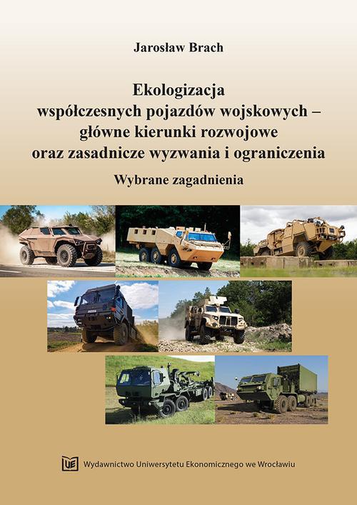 Okładka książki o tytule: Ekologizacja współczesnych pojazdów wojskowych - główne kierunki rozwojowe oraz zasadnicze wyzwania i ograniczenia. Wybrane zagadnienia