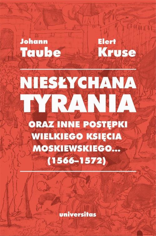 Okładka:„Niesłychana tyrania oraz inne postępki wielkiego księcia moskiewskiego...” (1566–1572). Relacja dla Pana Jana Chodkiewicza 