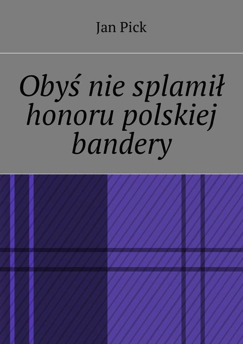 Okładka:Obyś nie splamił honoru polskiej bandery 