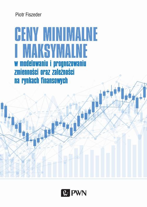 The cover of the book titled: Ceny minimalne i maksymalne w modelowaniu i prognozowaniu zmienności oraz zależności na rynkach finansowych