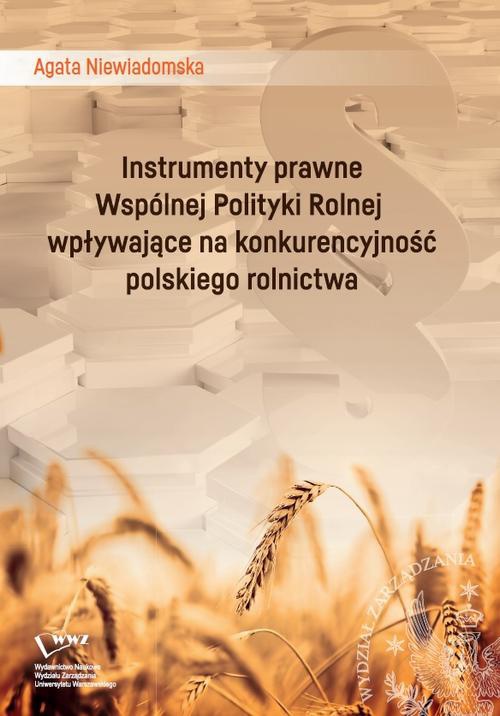 Okładka książki o tytule: Instrumenty prawne Wspólnej Polityki Rolnej wpływające na konkurencyjność polskiego rolnictwa