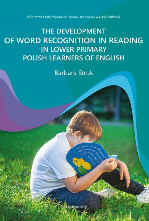The cover of the book titled: THE DEVELOPMENT OF WORD RECOGNITION IN READING IN LOWER PRIMARY POLISH LEARNERS OF ENGLISH
