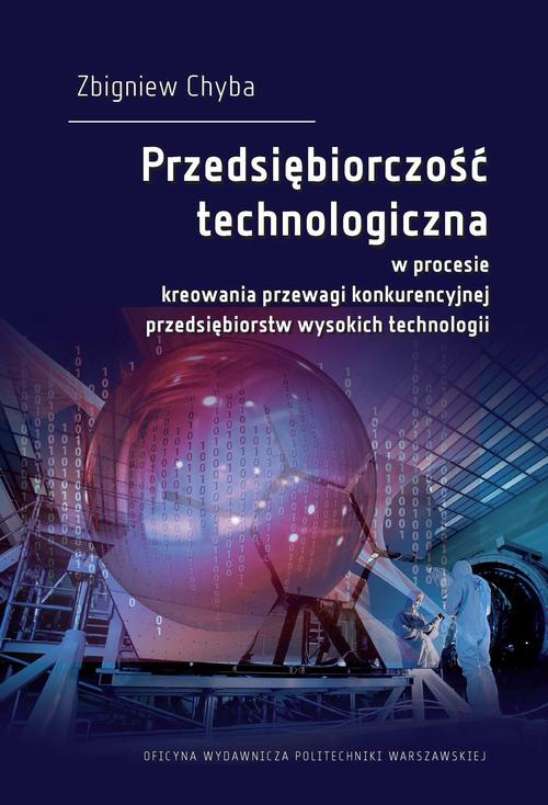 The cover of the book titled: Przedsiębiorczość technologiczna w procesie kreowania przewagi konkurencyjnej przedsiębiorstw wysokich technologii
