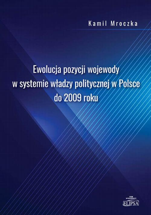 Обложка книги под заглавием:Ewolucja pozycji wojewody w systemie władzy politycznej w Polsce do 2009 roku