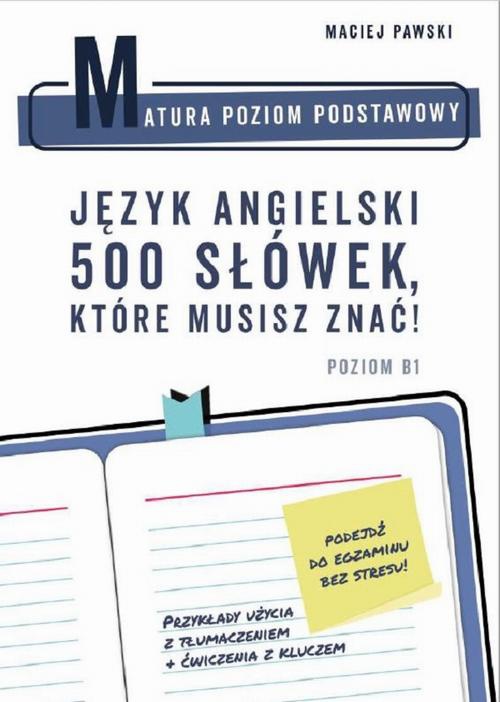 Okładka:Matura Poziom Podstawowy. Język angielski. 500 słówek, które musisz znać! 