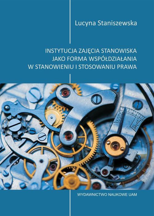 Okładka książki o tytule: Instytucja zajęcia stanowiska jako forma współdziałania w stanowieniu i stosowaniu prawa