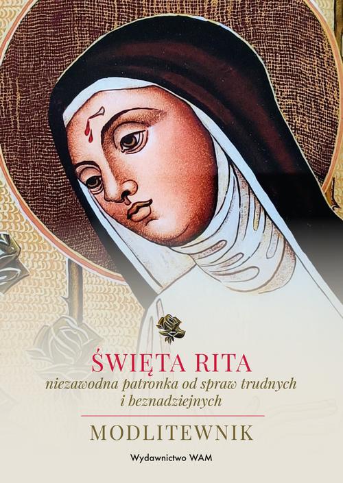 Okładka:Święta Rita – niezawodna patronka od spraw trudnych i beznadziejnych 