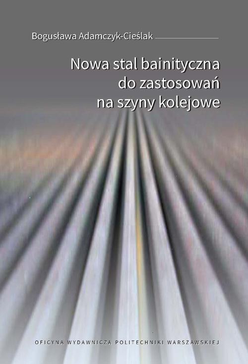 Okładka książki o tytule: Nowa stal bainityczna do zastosowań na szyny kolejowe