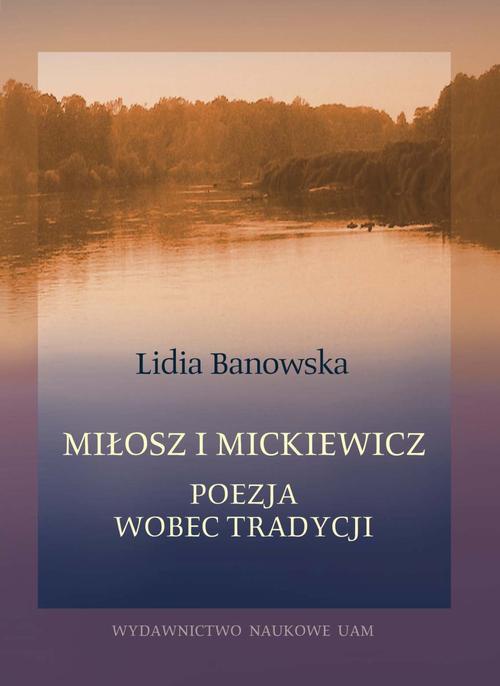 Okładka książki o tytule: Miłosz i Mickiewicz. Poezja wobec tradycji