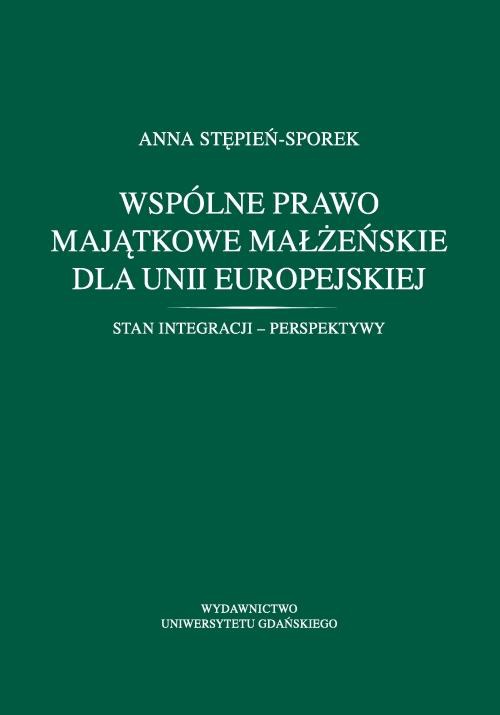 Okładka książki o tytule: Wspólne prawo majątkowe małżeńskie dla Unii Europejskiej. Stan integracji - perspektywy