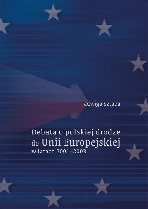 Okładka:Debata o polskiej drodze do Unii Europejskiej w latach 2001–2003 