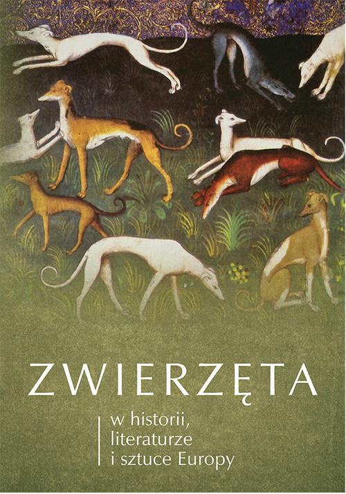 Okładka książki o tytule: Zwierzęta w historii, literaturze i sztuce Europy