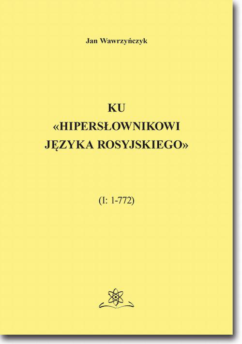 Okładka książki o tytule: Ku «Hipersłownikowi języka rosyjskiego». (I: 1–772)