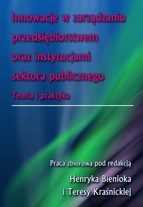 Okładka książki o tytule: Innowacje w zarządzaniu przedsiębiorstwem oraz instytucjami sektora publicznego. Teoria i praktyka