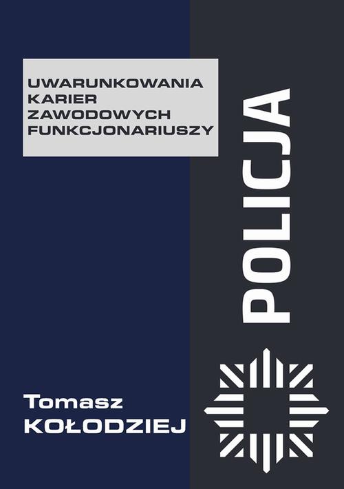 Okładka książki o tytule: Policja – uwarunkowania karier zawodowych funkcjonariuszy