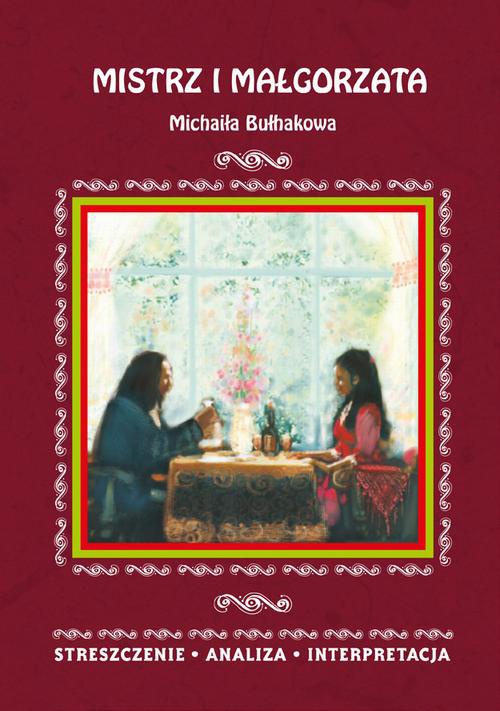 Okładka:Mistrz i Małgorzata Michaiła Bułhakowa. Streszczenie, analiza, interpretacja 