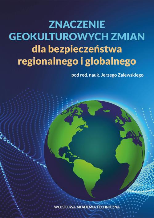 Okładka książki o tytule: Znaczenie geokulturowych zmian dla bezpieczeństwa regionalnego i globalnego