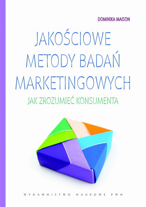 The cover of the book titled: Jakościowe metody badań marketingowych. Jak zrozumieć konsumenta