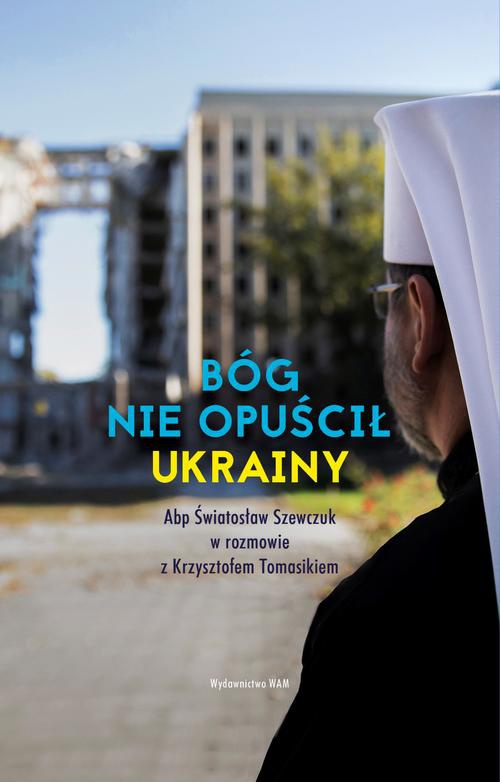 Okładka książki o tytule: Bóg nie opuścił Ukrainy. Abp Światosław Szewczuk w rozmowie z Krzysztofem Tomasikiem