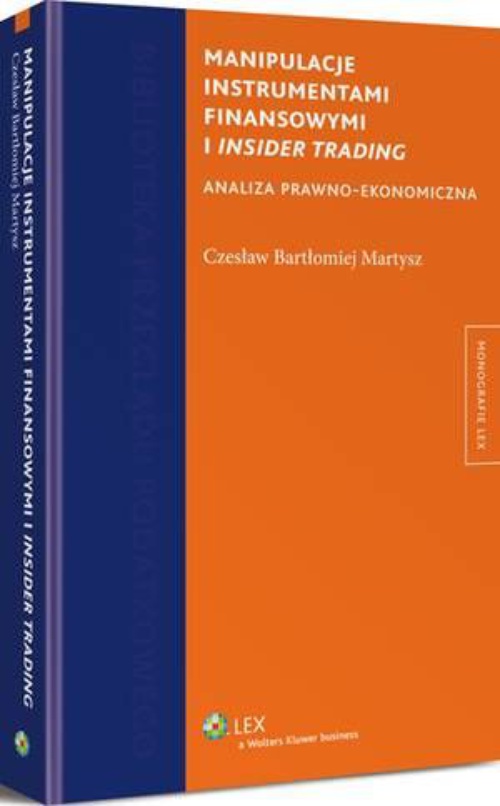 The cover of the book titled: Manipulacje instrumentami finansowymi i insider trading. Analiza prawno-ekonomiczna