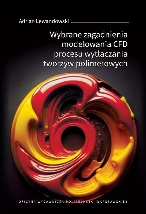 Обложка книги под заглавием:Wybrane zagadnienia modelowania CFD procesu wytłaczania tworzyw polimerowych