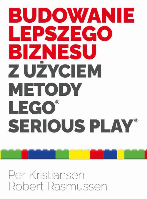 Okładka książki o tytule: Budowanie lepszego biznesu z użyciem metody LEGO Serious Play